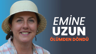 EMİNE UZUN ÖLÜMDEN DÖNDÜ Emekli Maden Mühendisi Emine Uzun,