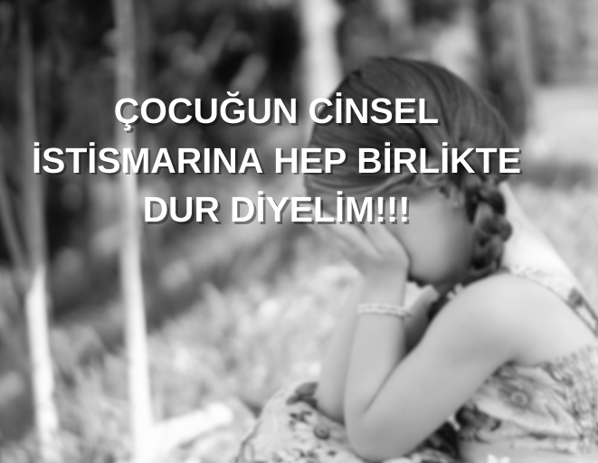 81 İL BAROSUNDAN ORTAK AÇIKLAMA! ÇOCUĞUN CİNSEL İSTİSMARINA HEP