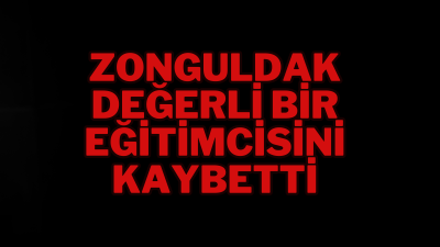 Zonguldak’ta uzun yıllar eğitime büyük bir özveriyle hizmet etmiş olan