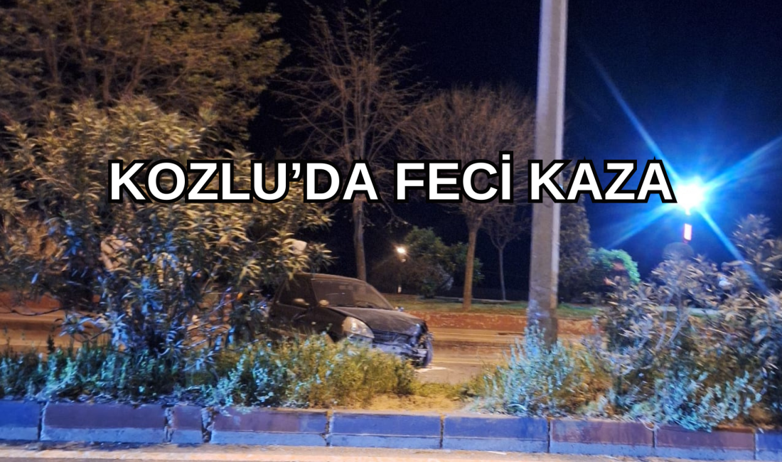 KOZLU’DA FECİ KAZA Gece yarısından hemen sonra