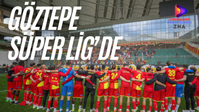 GÖZTEPE SÜPER LİG’DE