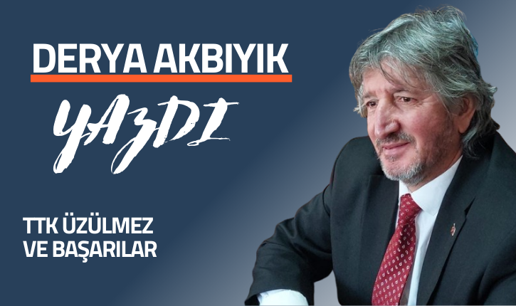 TTK ÜZÜLMEZ VE BAŞARILAR