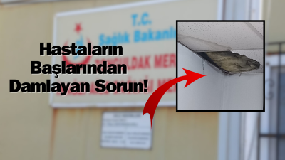 Hastalar Mağdur: Binada Tavan Akıyor! Zonguldak Merkez İnağzı Aile Sağlığı