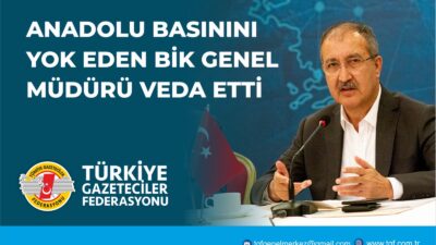 ANADOLU BASININI YOK EDEN BİK GENEL MÜDÜRÜ VEDA ETTİ